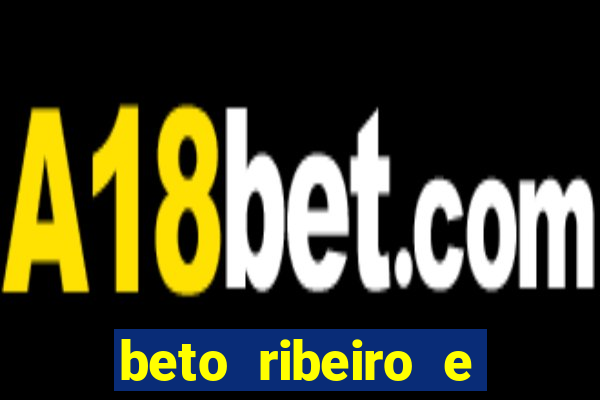 beto ribeiro e carla albuquerque se separaram